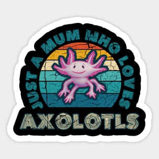 Just a Mum who Loves Axolotls Sticker